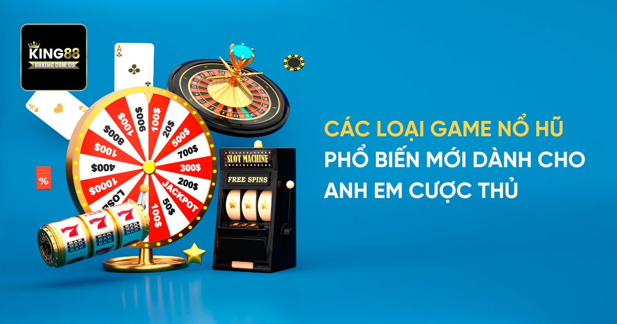 Các loại Game Nổ Hũ phổ biến